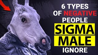 6 Types Of Negative People Sigma Male IGNORE - Bloke Box Sigma Male