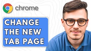 How To Change The New Tab Page in Google Chrome [2025 Guide]