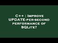 C++ : Improve UPDATE-per-second performance of SQLite?