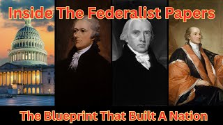 Inside The Federalist Papers: The Blueprint That Built a Nation