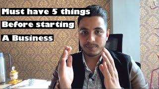 5 Crucial things to have before starting a Business.