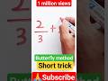 Addition trick |🦋 Butterfly Method for addition fraction | Fraction trick #shorts #fraction #tricks