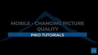 Piko Tutorial - Mobile - Changing Picture Quality