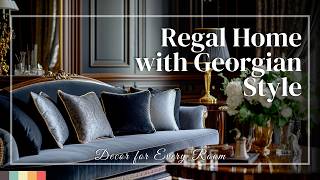 Create a Regal Home with Georgian Style Decor for Every Room