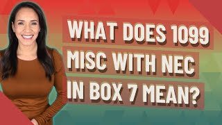 What does 1099 MISC with NEC in box 7 mean?