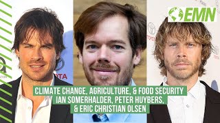 Ian Somerhalder, Peter Huybers & Eric Christian Olsen on Climate Change, Agriculture & Food Security