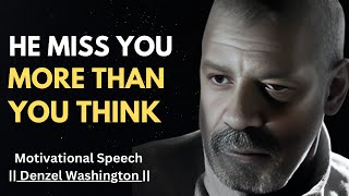 HE MISS YOU MORE THAN YOU THINK ! BEST MOTIVATIONAL SPEECH | #denzelwashington |