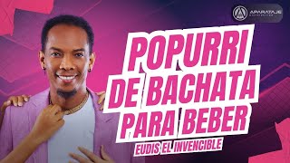 Eudis El Invencible - Popurri de bachata para beber