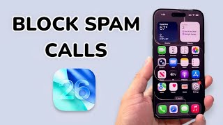 iOS 26 How To Block Spam Calls