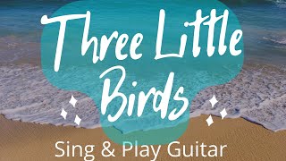 How To Sing And Play | Three Little Birds by Bob Marley | Guitar Lesson