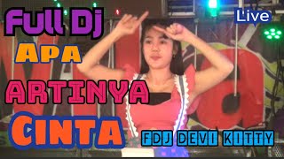 FULL DJ OT WIKA APA ARTI NYA CINTA FDJ DEVI KITTY