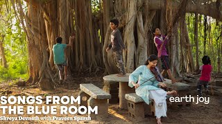 Earth Joy | Songs from the Blue Room | Shreya Devnath with Praveen Sparsh #violin #indianfolkmusic