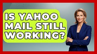 Is Yahoo Mail Still Working? - TheEmailToolbox.com