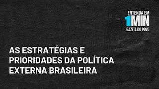 As estratégias e prioridades da política externa brasileira | #Entendaem1Minuto