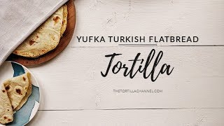 Yufka Turkish flatbread tortilla