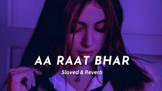 AA RAAT BHAR | (Slowed ✗ Reverbe)-Lofi Relax Song  🎵