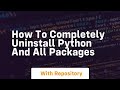 how to completely uninstall python and all packages