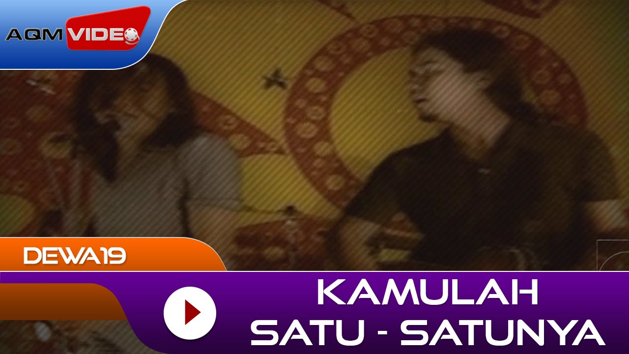 Dewa 19 - Kamulah Satu Satunya Dewa 19 - Kamulah Satu Satunya