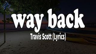 way back - Travis Scott (Lyrics)