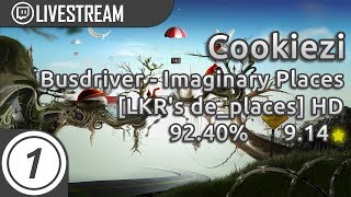 Cookiezi | Busdriver - Imaginary Places [LKR's de_places] +HD 92.40% 9.14* | Livestream!