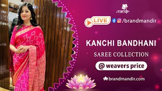 Kanchi Bandhani Sarees @ Weavers Price Valid For 24 Hours | Brand Mandir LIVE