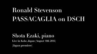 Shota Ezaki plays Ronald Stevenson's Passacaglia on DSCH (Japan premiere)