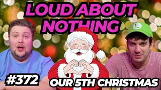 Our 5th Christmas | LOUD ABOUT NOTHING PODCAST #372