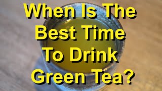 When Is The Best Time To Drink Green Tea For Quick Weight Loss?