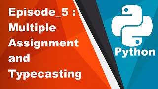 Learning Python #5 - Multiple Assignment and Typecasting | String, Integer, Float