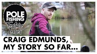 Pole Fishing With Craig Edmunds - My Story So Far...