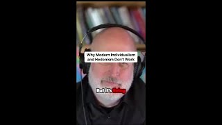 Why Modern Individualism and Hedonism Don't Work