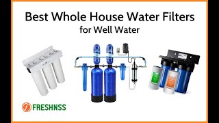 Best Whole House Water Filter for Well Water (2022 Buyers Guide) ✅
