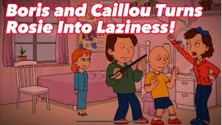 Boris and Caillou Turns Rosie into Laziness/Grounded (Request)