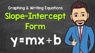 Slope-Intercept Form (y=mx+b) | Graphing and Writing Equations