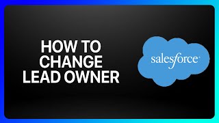 How To Change Lead Owner In Salesforce Tutorial