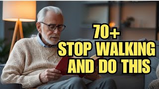 If you are 70 to 80 years old, reduce walking and do these two things instead.