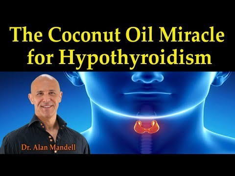 The Coconut Oil Miracle for Hypothyroidism - Dr. Alan Mandell D.C. The Coconut Oil Miracle for Hypothyroidism - Dr. Alan Mandell D.C.