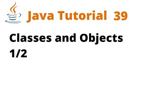Java Tutorial 39 - Classes and Objects 1/2 (Remastered)