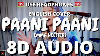 PAANI PAANI- Emma Heesters (8D AUDIO) - Badshah, Aastha Gill [English Cover] || LYRICS ||Paani Paani