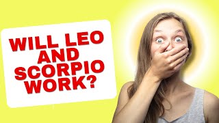 Will a Leo Man and Scorpio Woman Relationship Work? Are They Compatible?