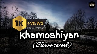 Khamoshiyan|(Slow+reverb)|Best khamoshiyan song video on YouTube
