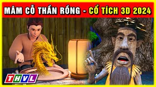 Cổ tích MÂM CỖ THẦN RỒNG trọn bộ | Cổ tích 3D 2024 hoạt hình mới nhất | Truyện cổ tích Việt Nam 2024