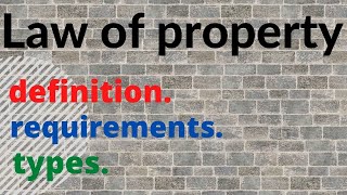 LAW OF PROPERTY DEFINITION, ABSOLUTE OWNERSHIP, REQUIREMENTS AND  TYPES (Law of property, Lesson 1)