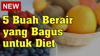 5 Buah Berair yang Bagus untuk Diet