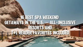 16 Best Spa Weekend Getaways in the U.S. — All-inclusive Resorts and T+L Reader Favorites Included
