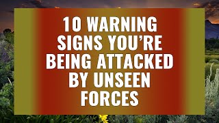 10 Warnings You're Being Attacked By Unseen Forces | Awakening | Spirituality | Higher Self