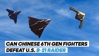 How China’s 6th Gen Jets Stack Up Against the B-21 Raider