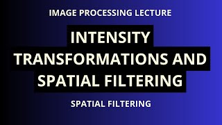 Digital Image Processing | Intensity Transformations and Spatial Filtering | Spatial Filtering