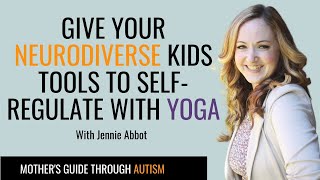 Give Your Neurodiverse Kids Tools to Self-Regulate with Yoga | Jennie Abbot