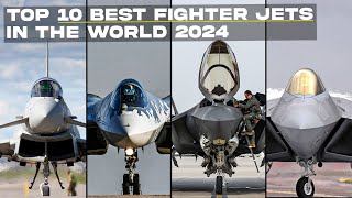 Top 10 Best Fighter Jets in the World 2024